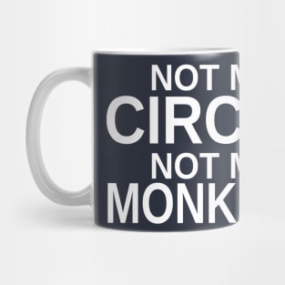 Not my circus, not my monkeys Mug